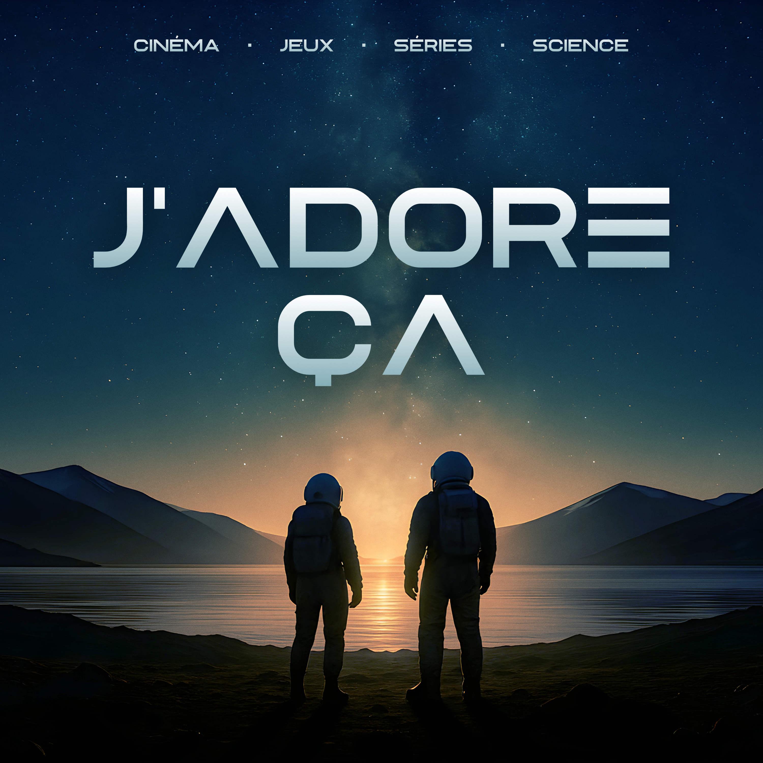 J'adore ça | Cinéma, séries, jeux et science