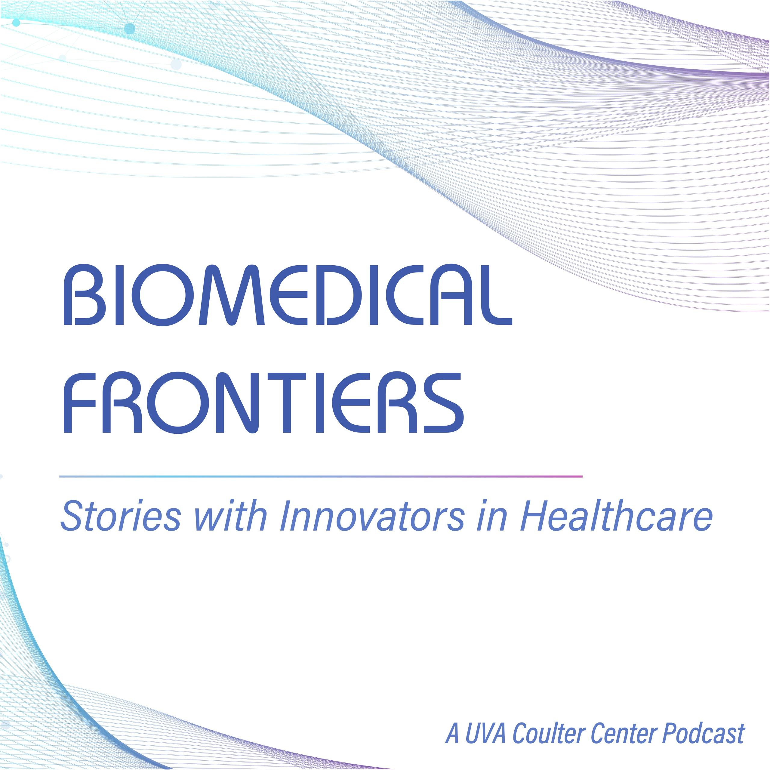 Biomedical Frontiers: Stories with Innovators in Healthcare