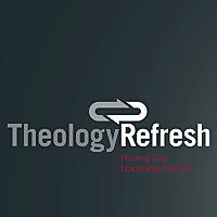 Theology Refresh