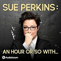 Sue Perkins: An hour or so with...
