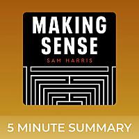 Making Sense with Sam Harris | 5 minute podcast summaries