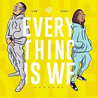 Everything is We