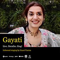 Gayati. Live. Breathe. Sing! Informal singing by Gauri Varma