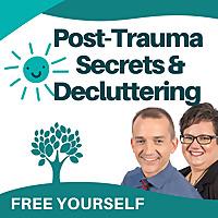 Post Trauma Secrets & Decluttering
