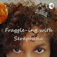 Fraggle-ing With Seraphina