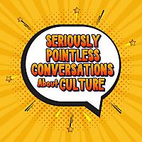 S.P.C.A.C.  (Seriously Pointless Conversations About Culture)