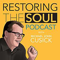 Restoring the Soul with Michael John Cusick