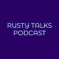 The Rusty Talks Podcast