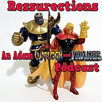 Resurrections- An Adam Warlock and Thanos Podcast