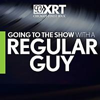 Going To The Show with A Regular Guy on 93XRT