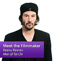 Keanu Reeves, "Man of Tai Chi": Meet the Filmmaker