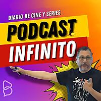 Podcast Infinito - Diario de cine y series