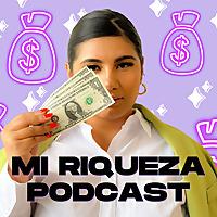 Mi Riqueza Podcast: Redefining The Way We View Wealth