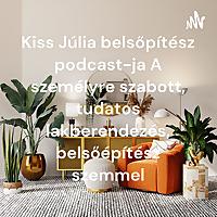 Kiss Júlia belsőpítész podcast-ja A személyre szabott, tudatos lakberendezés, belsőépítész szemmel