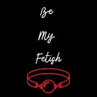 Be My Fetish