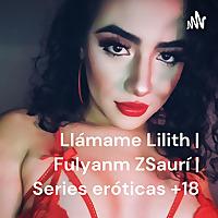 Llámame Lilith | Fulyanm ZSaurí | Series eróticas +18