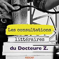 LES CONSULTATIONS LITTÉRAIRES DU DOCTEURE Z.