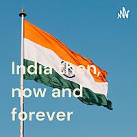 India then, now and forever