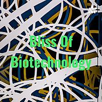 Bliss Of Biotechnology