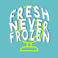 Fresh Never Frozen