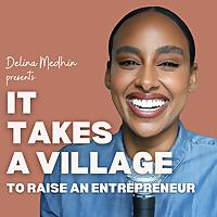 It Takes A Village with Delina Medhin