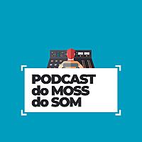 Podcast do Moss do Som