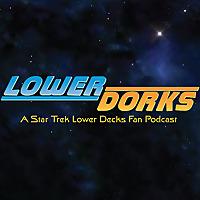 Lower Dorks: A Star Trek Lower Decks Fan Podcast