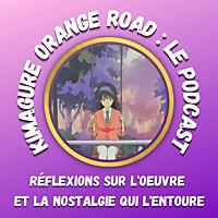 Kimagure Orange Road : Le Podcast