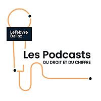 Les Podcasts du Droit et du Chiffre Lefebvre Dalloz