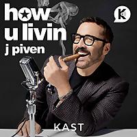 How U Livin J. Piven Podcast