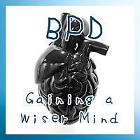 BPD: Gaining a Wiser Mind