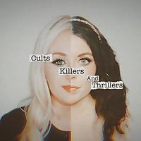 Cults, Killers and Thrillers Podcast