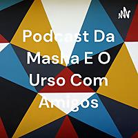 Podcast Da Masha E O Urso Com Amigos