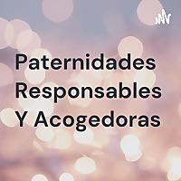 Paternidades Responsables Y Acogedoras