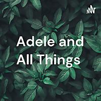 Adele and All Things