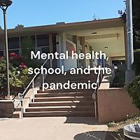 Mental health, school, and the pandemic - Jessica Lin & Zahra Roberts