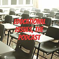 Educational Issues, The Podcast