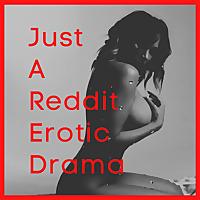 Just A Reddit Erotic Drama