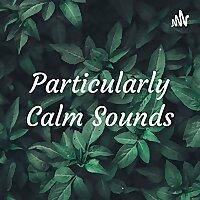 Particularly Calm Sounds