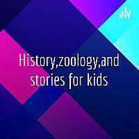 History,zoology,and stories for kids