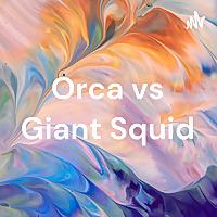Orca vs Giant Squid