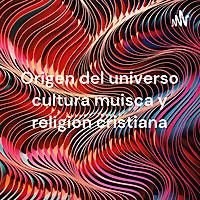 Origen del universo cultura muisca y religion cristiana