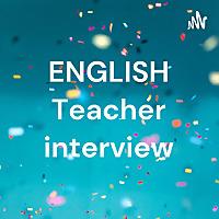 ENGLISH Teacher interview