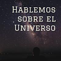 Hablemos sobre el Universo