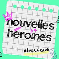 Nouvelles Héroïnes, des histoires vraies de femmes inspirantes pour grandir en confiance