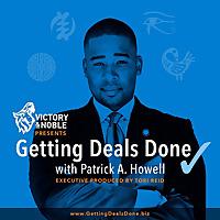 Getting Deals Done with Patrick A. Howell