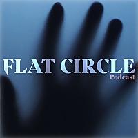 Flat Circle Podcast