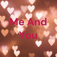Me And You