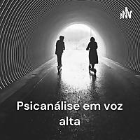 Psicanálise em voz alta - leituras de Lacan, Freud e afins