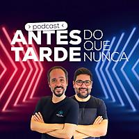 Antes Tarde do que Nunca Podcast